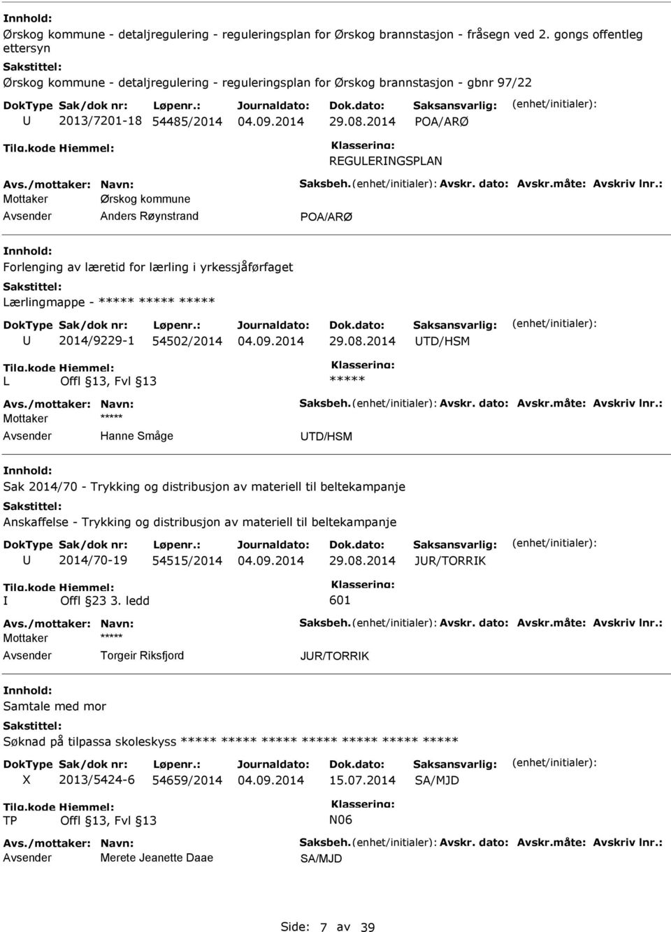 2014 POA/ARØ REGLERNGSPLAN Mottaker Ørskog kommune Anders Røynstrand POA/ARØ nnhold: Forlenging av læretid for lærling i yrkessjåførfaget Lærlingmappe - ***** ***** ***** 2014/9229-1 54502/2014 29.08.