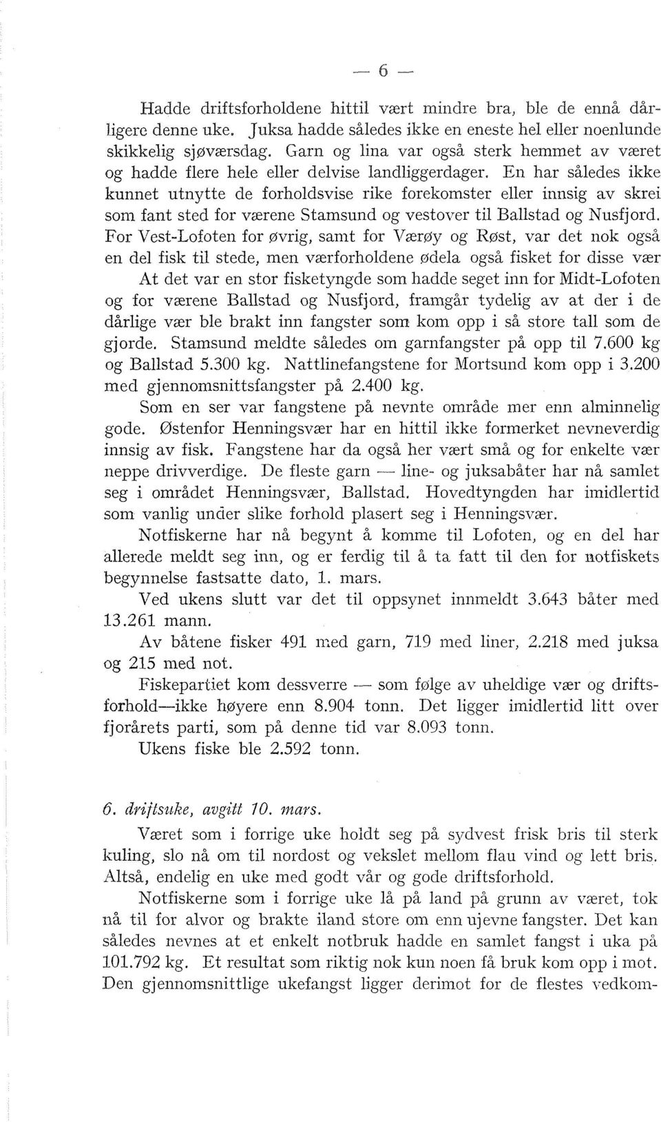 En har således ikke kunnet utnytte de forholdsvise rike forekomster eller innsig av skrei son1 fant sted for værene Stamsund og vestover til Ballstad og Nusfjord.