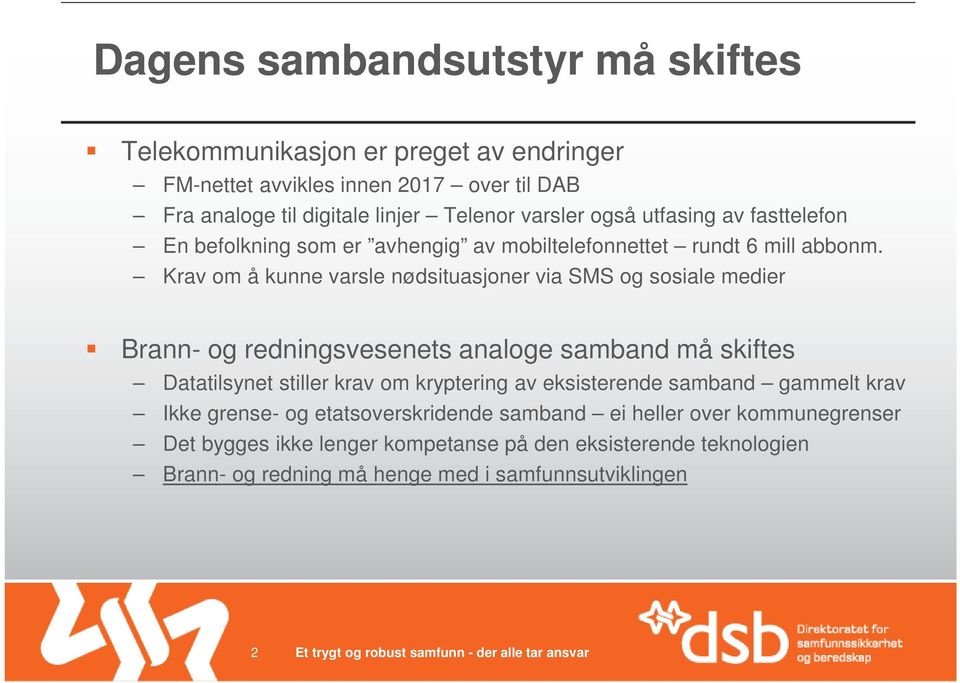 Krav om å kunne varsle nødsituasjoner via SMS og sosiale medier Brann- og redningsvesenets analoge samband må skiftes Datatilsynet stiller krav om kryptering av