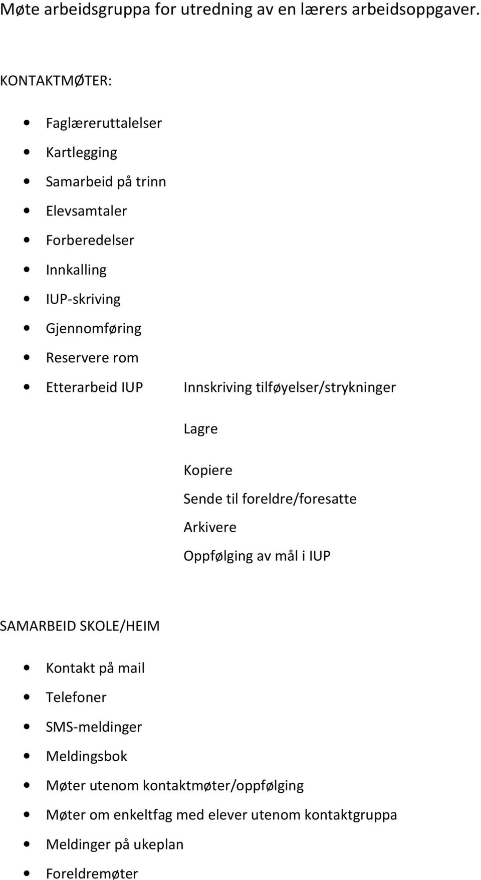 Reservere rom Etterarbeid IUP Innskriving tilføyelser/strykninger Lagre Kopiere Sende til foreldre/foresatte Arkivere Oppfølging av