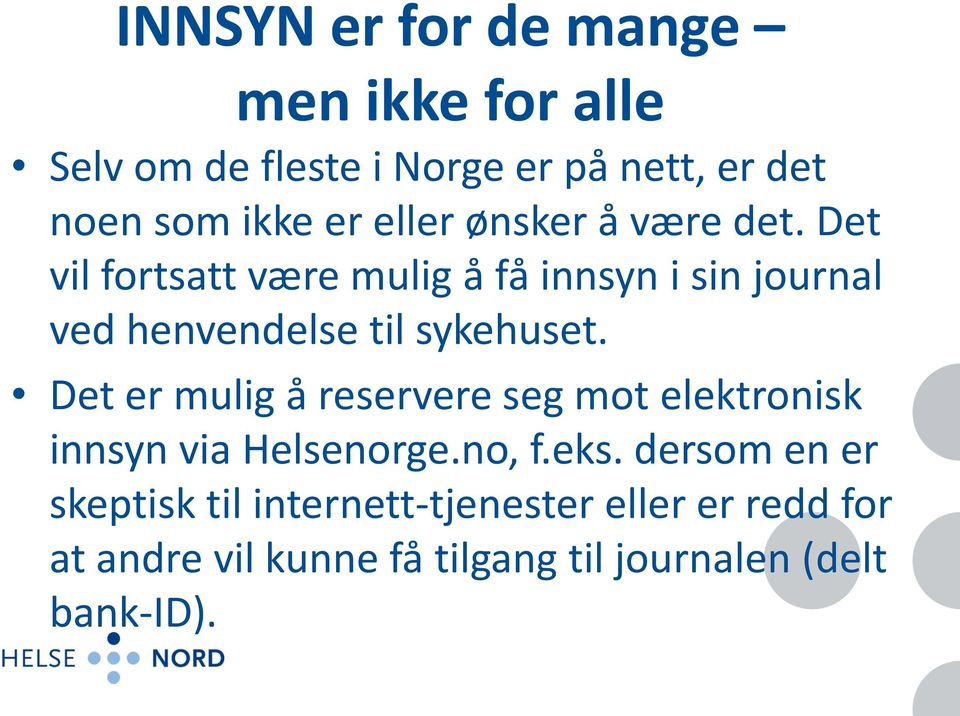 Det vil fortsatt være mulig å få innsyn i sin journal ved henvendelse til sykehuset.