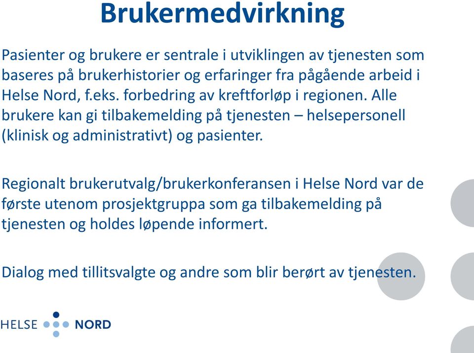 Alle brukere kan gi tilbakemelding på tjenesten helsepersonell (klinisk og administrativt) og pasienter.