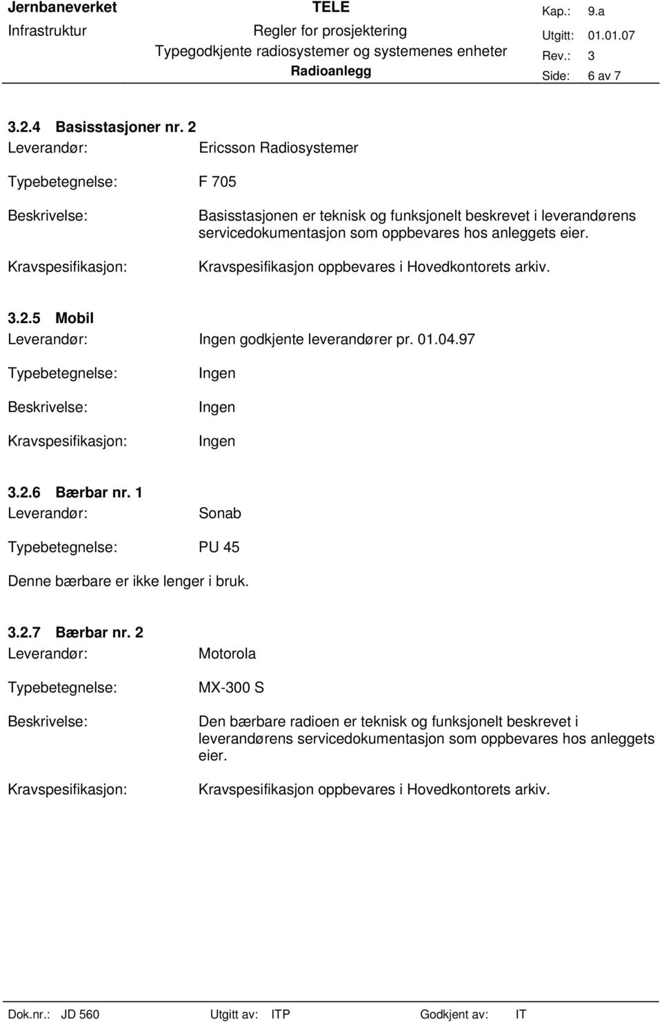 leverandørens servicedokumentasjon som oppbevares hos anleggets 3.2.