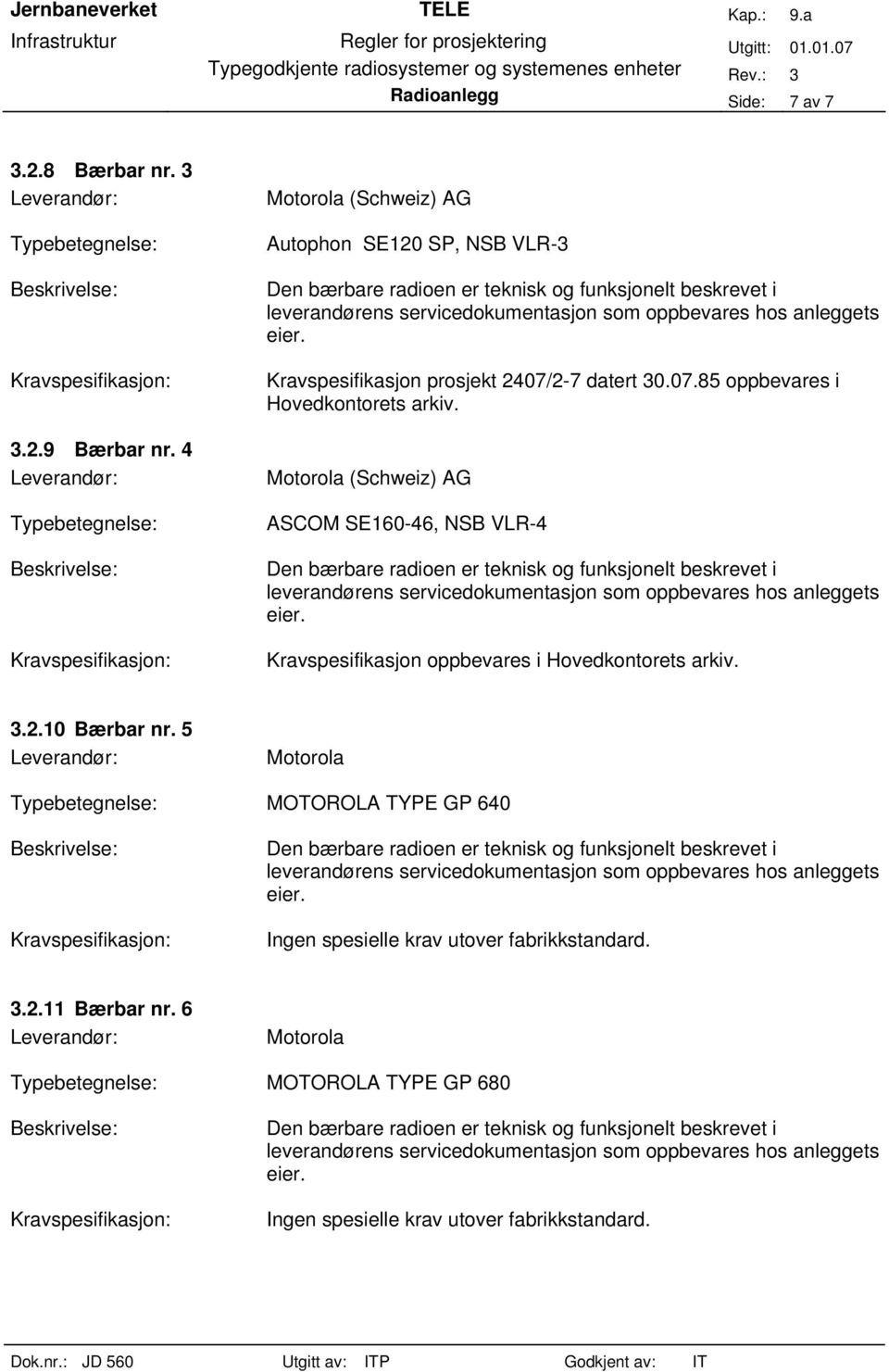 2-7 datert 30.07.85 oppbevares i Hovedkontorets arkiv. ASCOM SE160-46, NSB VLR-4 3.2.10 Bærbar nr.