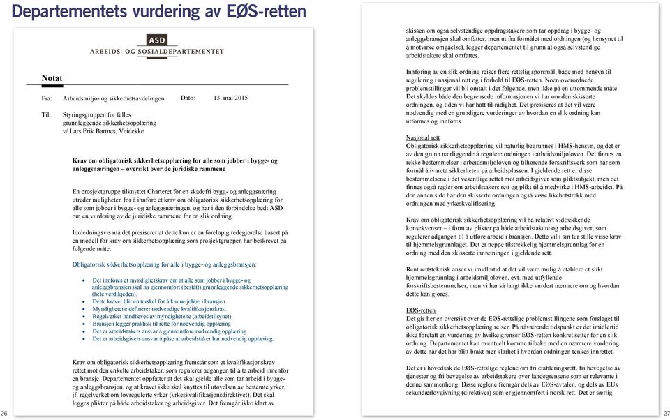 utreder muligheten for å innføre et krav om obligatorisk sikkerhetsopplæring for alle som jobber i bygge- og anleggsnæringen, og har i den forbindelse bedt ASD om en vurdering av de juridiske rammene