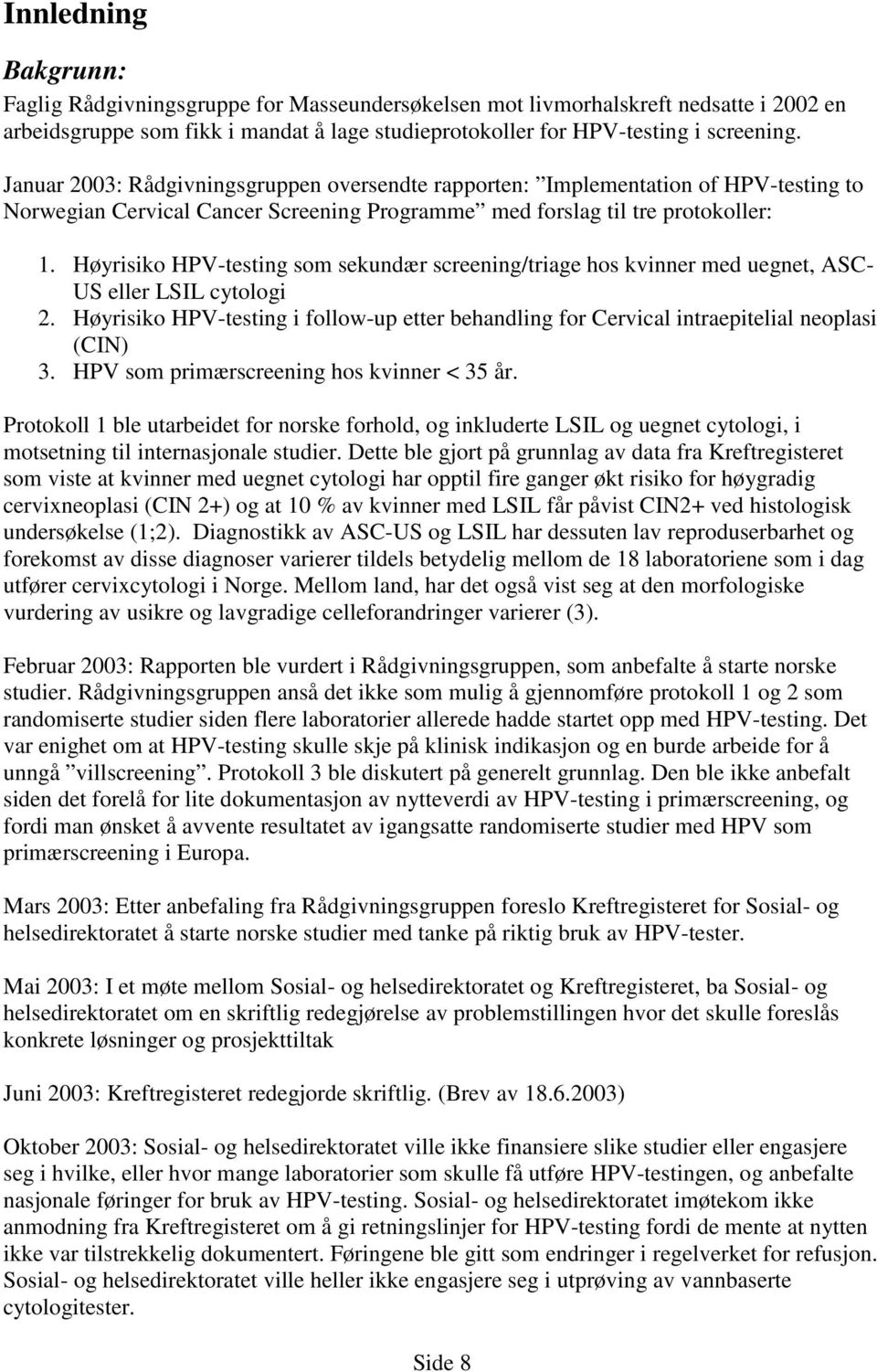 Høyrisiko HPV-testing som sekundær screening/triage hos kvinner med uegnet, ASC- US eller LSIL cytologi 2.