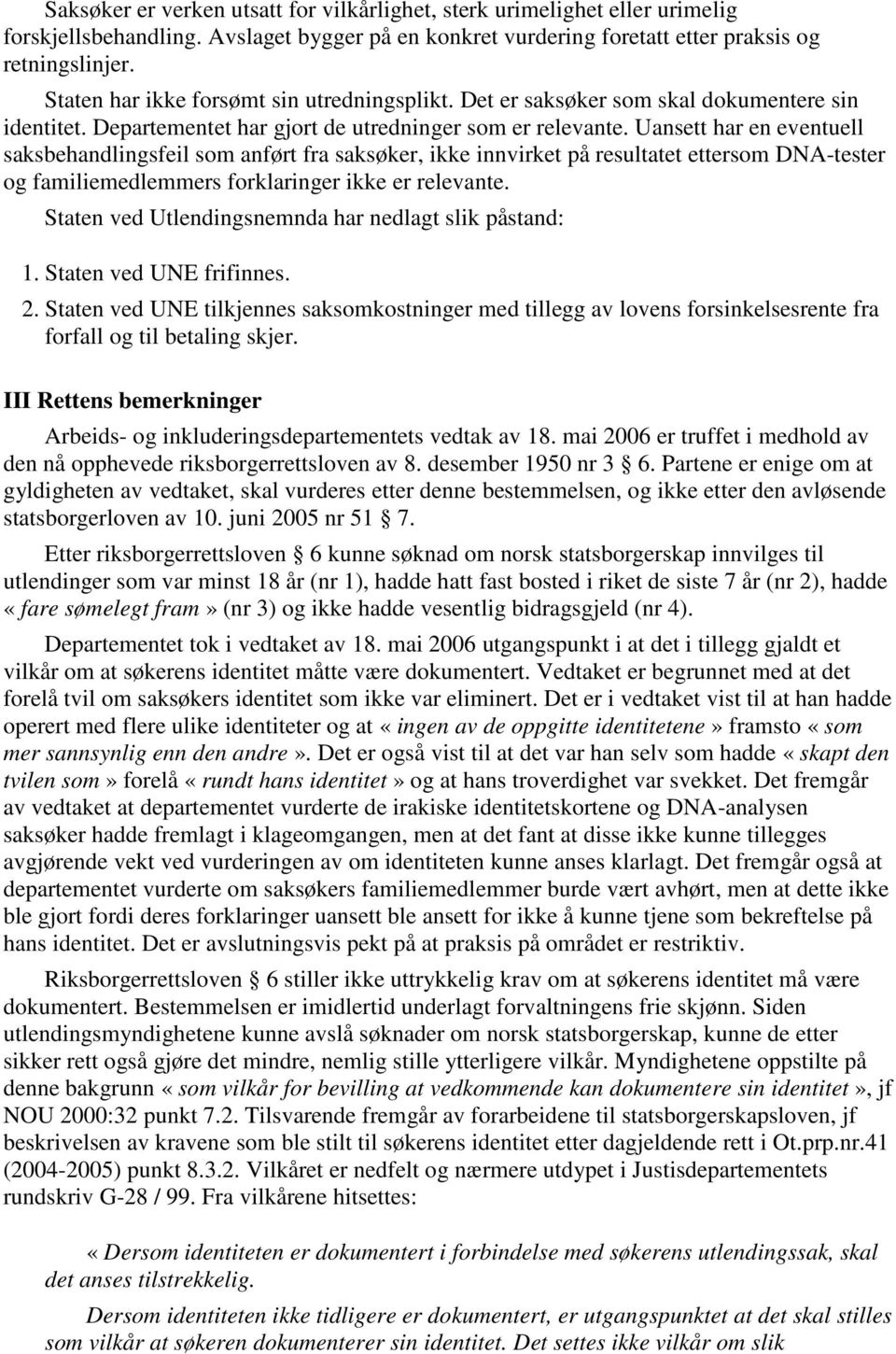 Uansett har en eventuell saksbehandlingsfeil som anført fra saksøker, ikke innvirket på resultatet ettersom DNA-tester og familiemedlemmers forklaringer ikke er relevante.