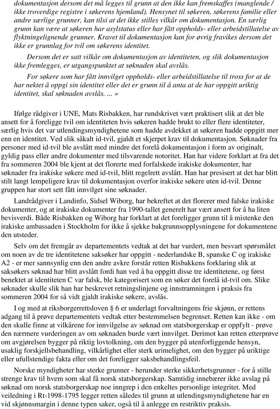 En særlig grunn kan være at søkeren har asylstatus eller har fått oppholds- eller arbeidstillatelse av flyktningelignende grunner.