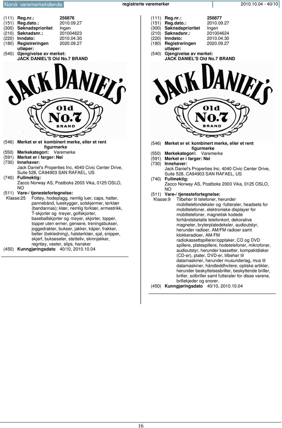 7 BRAND (546) Merket er et kombinert merke, eller et rent figurmerke (591) Merket er i farger: Nei Jack Daniel's Properties Inc, 4040 Civic Center Drive, Suite 528, CA94903 SAN RAFAEL, US Zacco