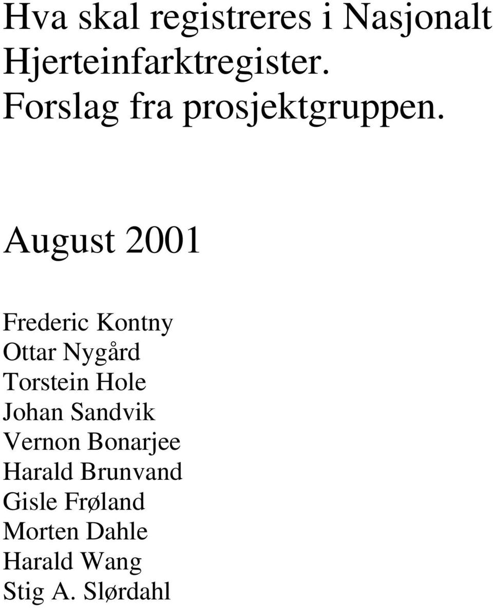 August 2001 Frederic Kontny Ottar Nygård Torstein Hole Johan