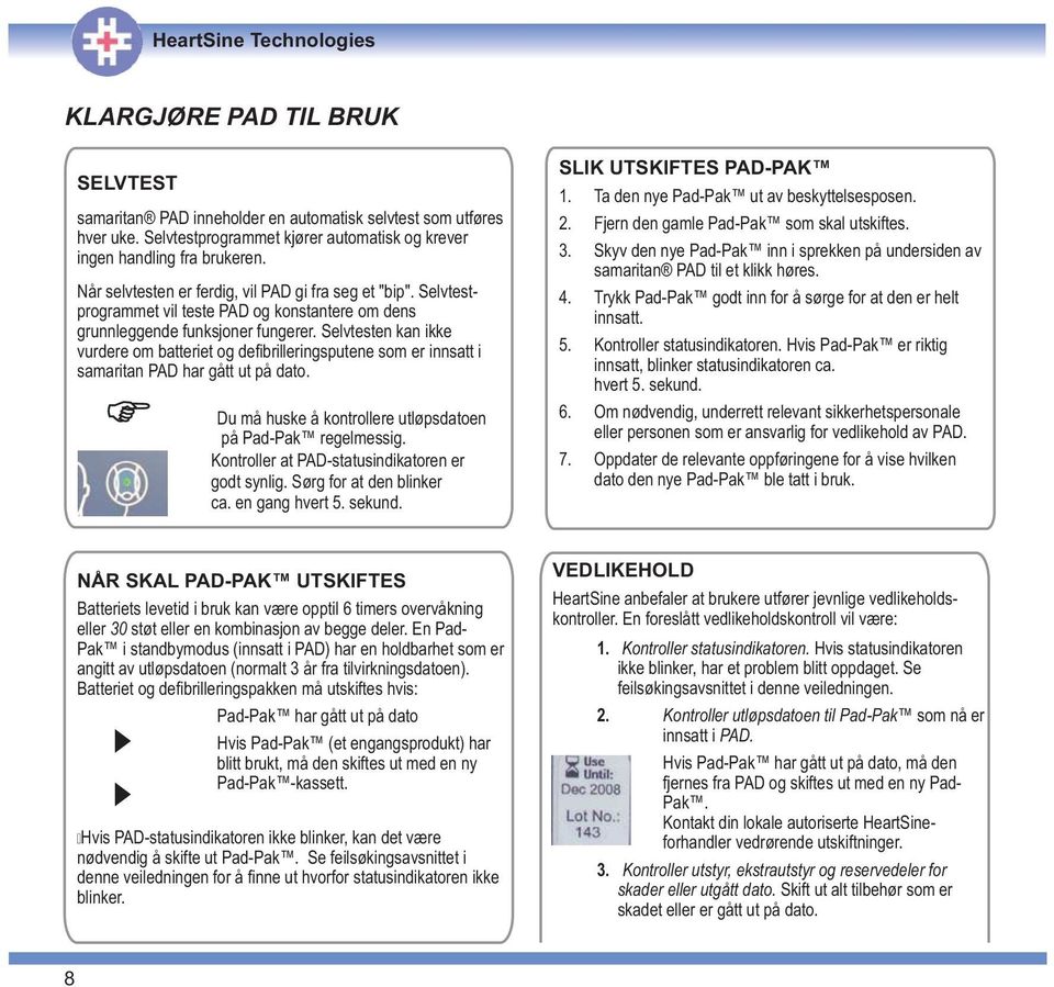 Selvtesten kan ikke vurdere om batteriet og defibrilleringsputene som er innsatt i samaritan PAD har gått ut på dato. Du må huske å kontrollere utløpsdatoen på Pad-Pak regelmessig.