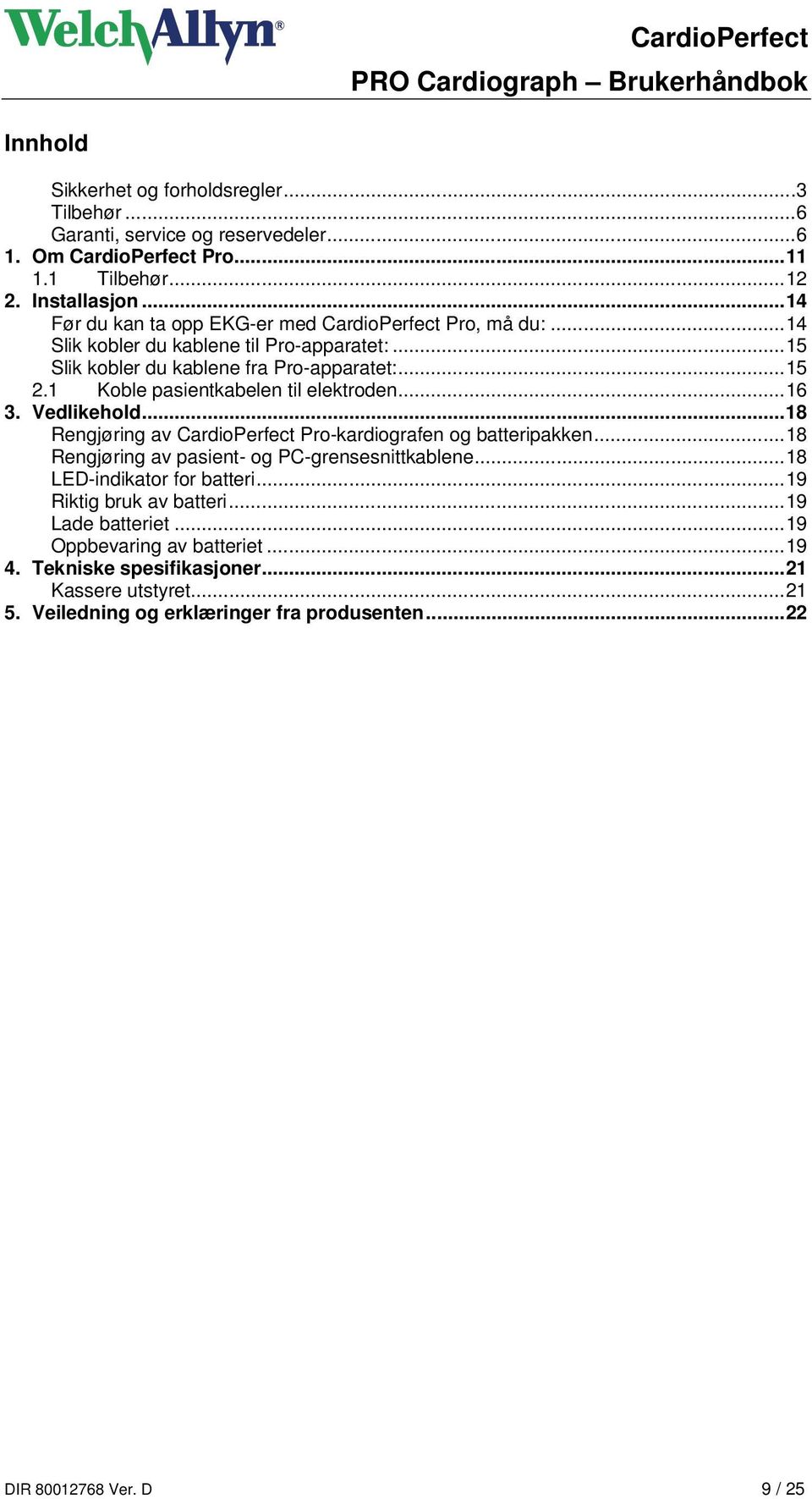 1 Koble pasientkabelen til elektroden...16 3. Vedlikehold...18 Rengjøring av CardioPerfect Pro-kardiografen og batteripakken...18 Rengjøring av pasient- og PC-grensesnittkablene.