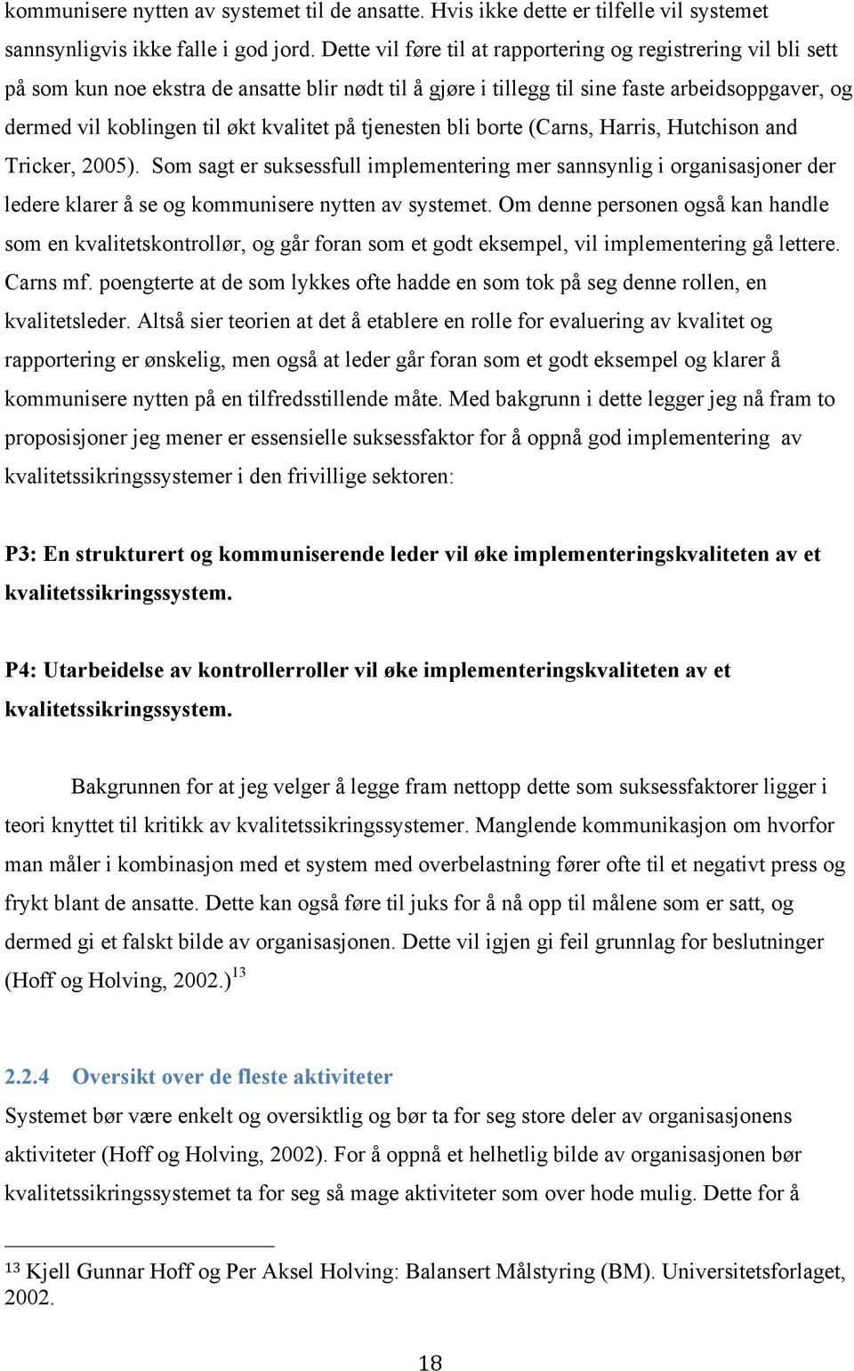 kvalitet på tjenesten bli borte (Carns, Harris, Hutchison and Tricker, 2005).