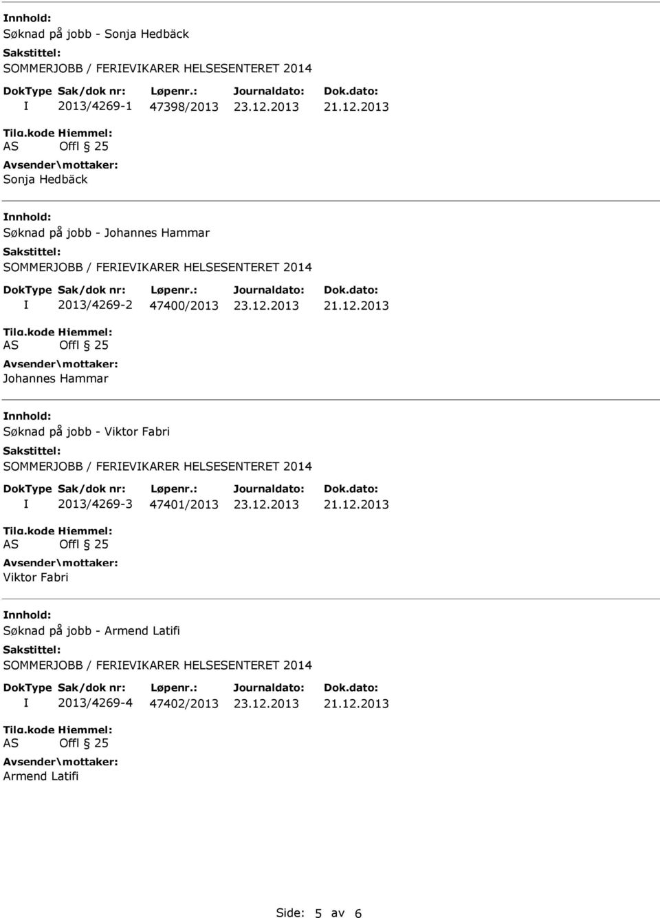 nnhold: Søknad på jobb - Viktor Fabri SOMMERJOBB / FEREVKARER HELSESENTERET 2014 2013/4269-3 47401/2013 Viktor Fabri