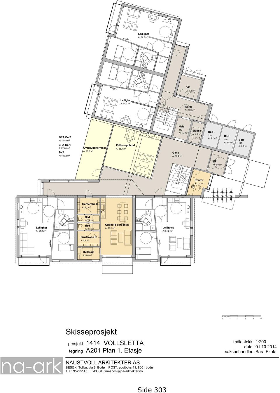 7 6 Kontor A: 7,2 m 2 Garderobe H A: 6,1 m 2 Bad A: 2,6 m 2 Bad Opphold personale Leilighet A: 2,6 m 2 A: 30,1 m 2 Leilighet A: 54,2 m 2 A: 54,2 m 2 Garderobe D A: 5,7 m 2 Hvilerom A: 4,6 m 2 0 1 2 3