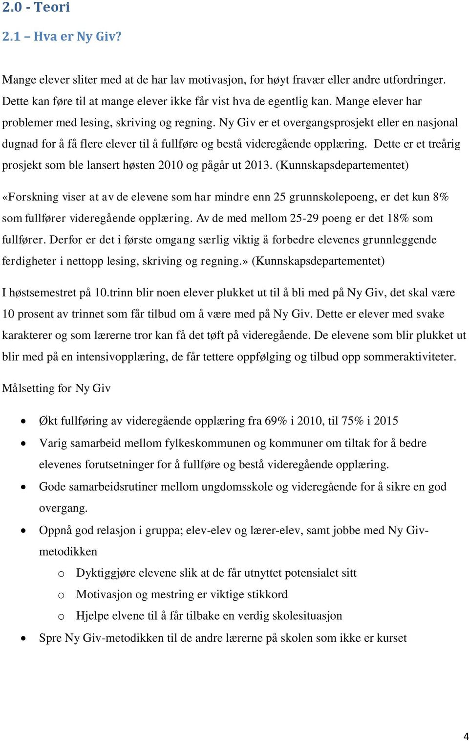 Dette er et treårig prosjekt som ble lansert høsten 2010 og pågår ut 2013.