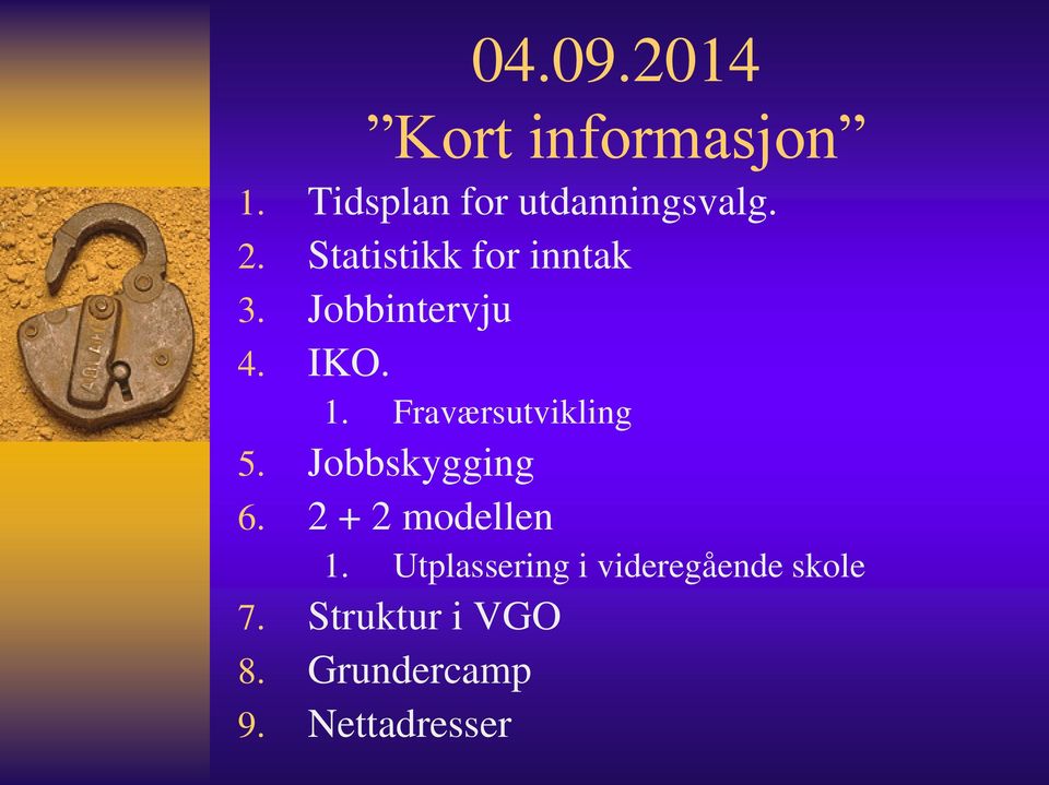 Fraværsutvikling 5. Jobbskygging 6. 2 + 2 modellen 1.