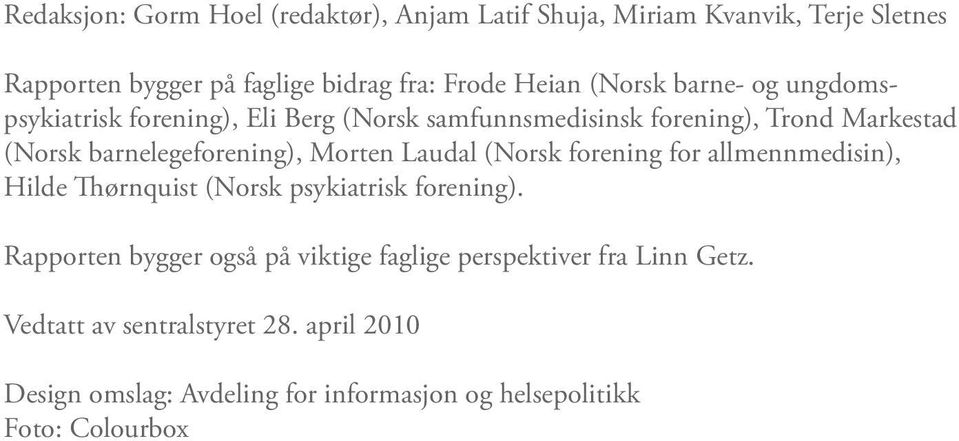 Morten Laudal (Norsk forening for allmennmedisin), Hilde Thørnquist (Norsk psykiatrisk forening).