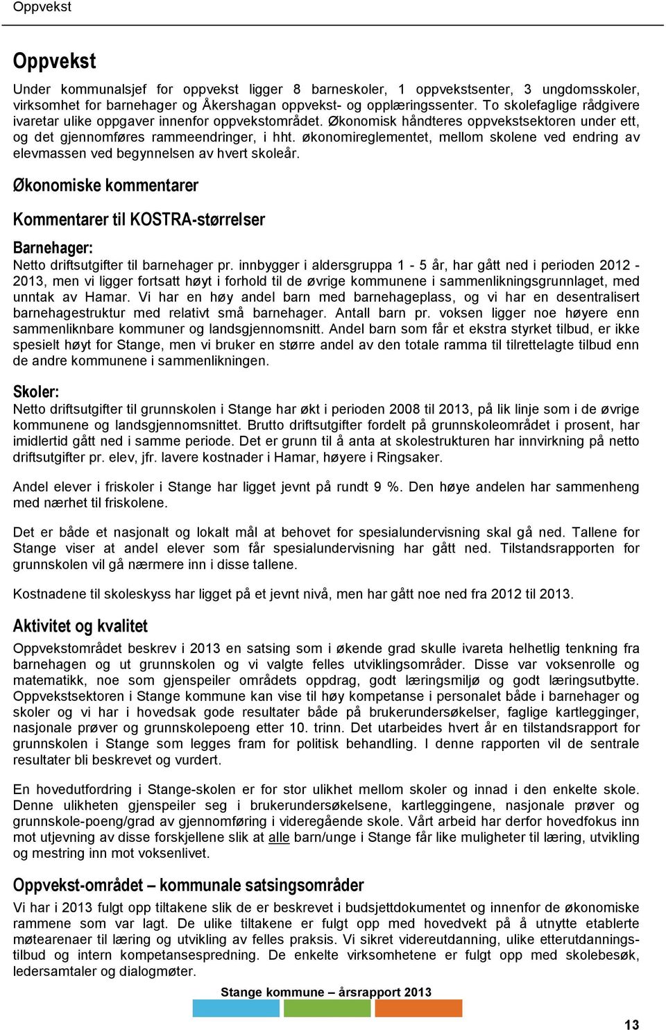 økonomireglementet, mellom skolene ved endring av elevmassen ved begynnelsen av hvert skoleår.