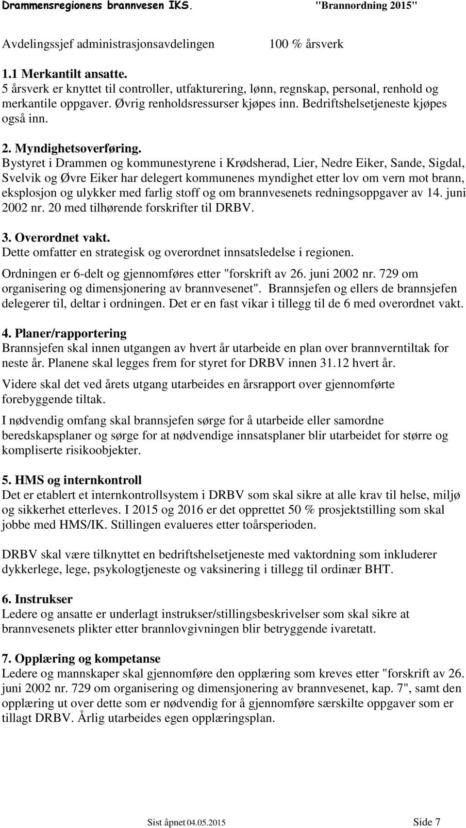 Bystyret i Drammen og kommunestyrene i Krødsherad, Lier, Nedre Eiker, Sande, Sigdal, Svelvik og Øvre Eiker har delegert kommunenes myndighet etter lov om vern mot brann, eksplosjon og ulykker med