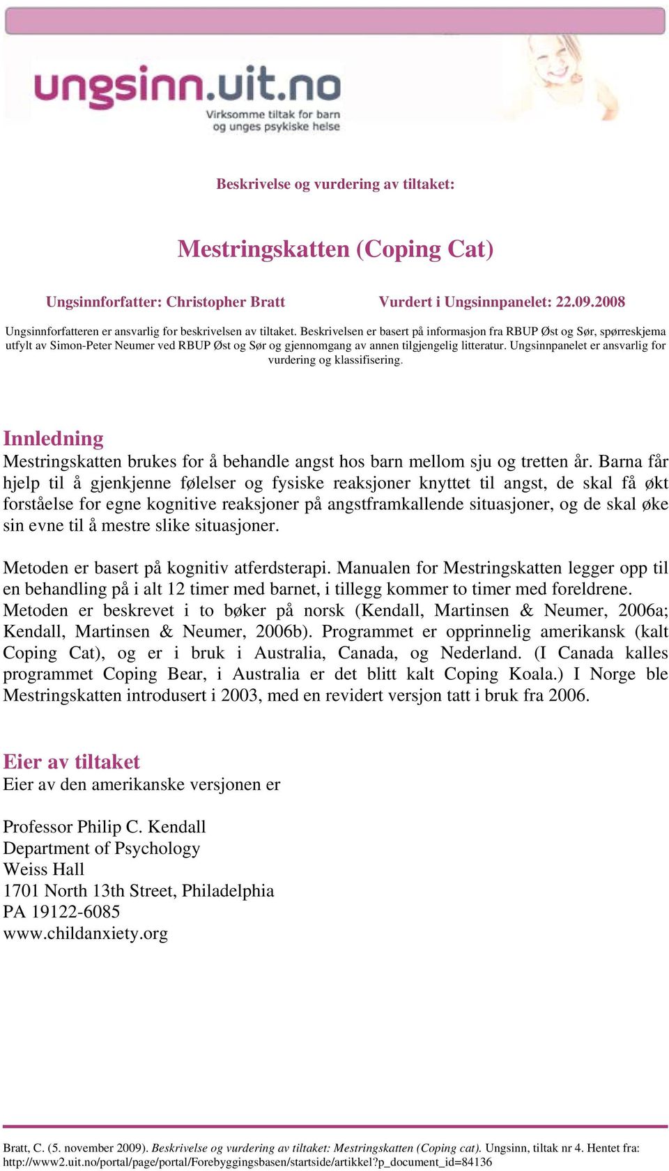 Beskrivelsen er basert på informasjon fra RBUP Øst og Sør, spørreskjema utfylt av Simon-Peter Neumer ved RBUP Øst og Sør og gjennomgang av annen tilgjengelig litteratur.