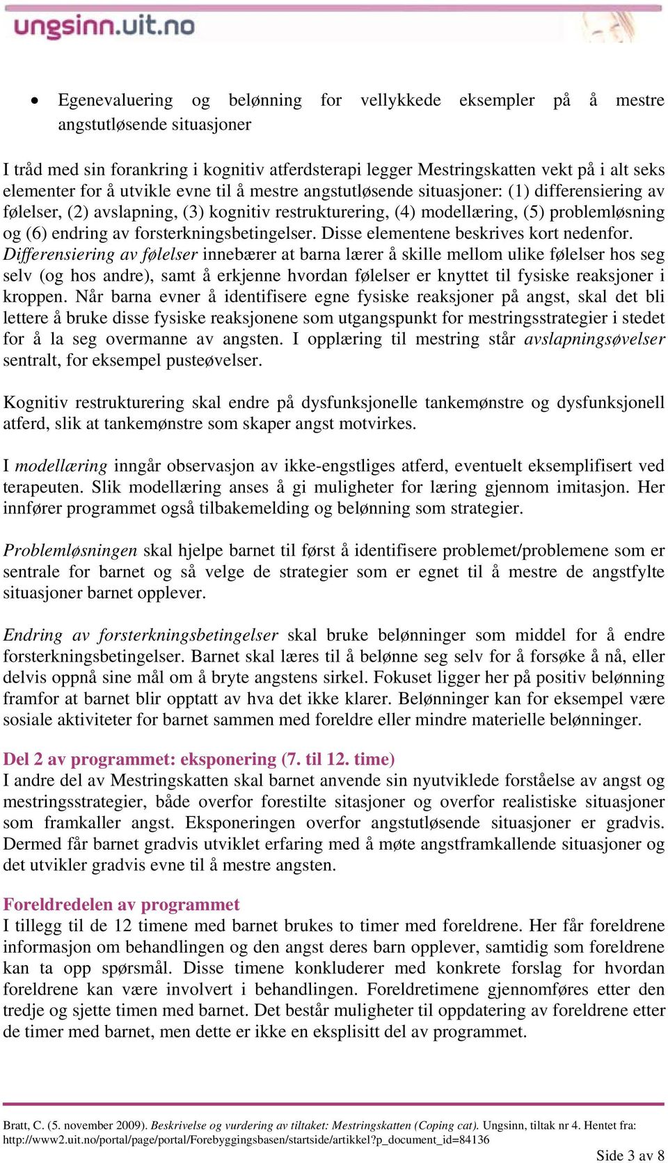 forsterkningsbetingelser. Disse elementene beskrives kort nedenfor.