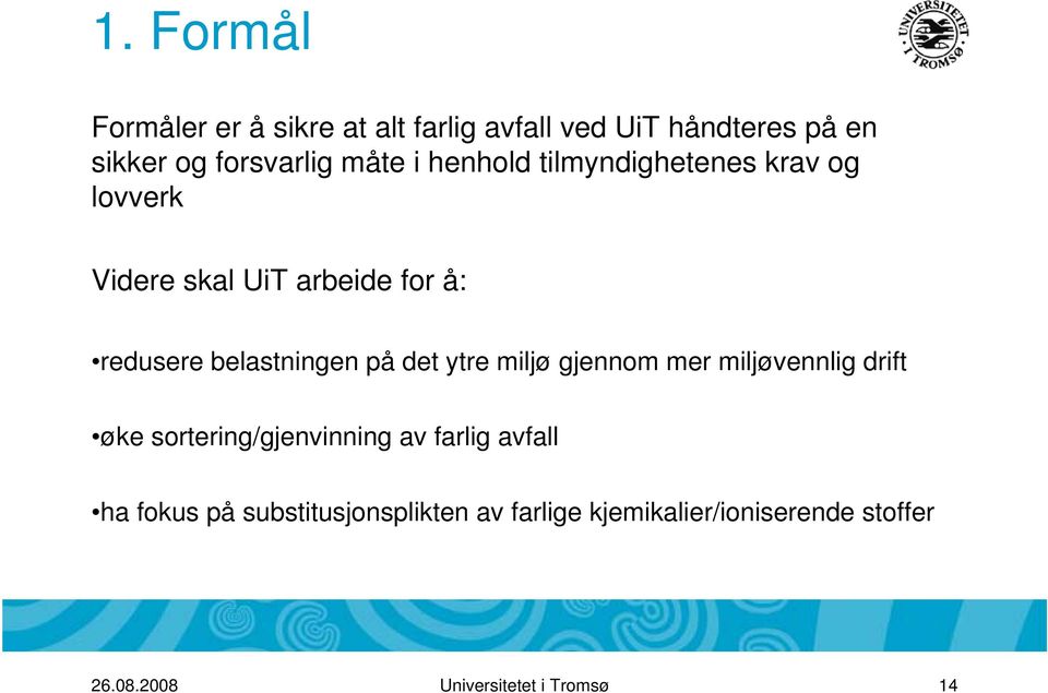 det ytre miljø gjennom mer miljøvennlig drift øke sortering/gjenvinning av farlig avfall ha fokus på