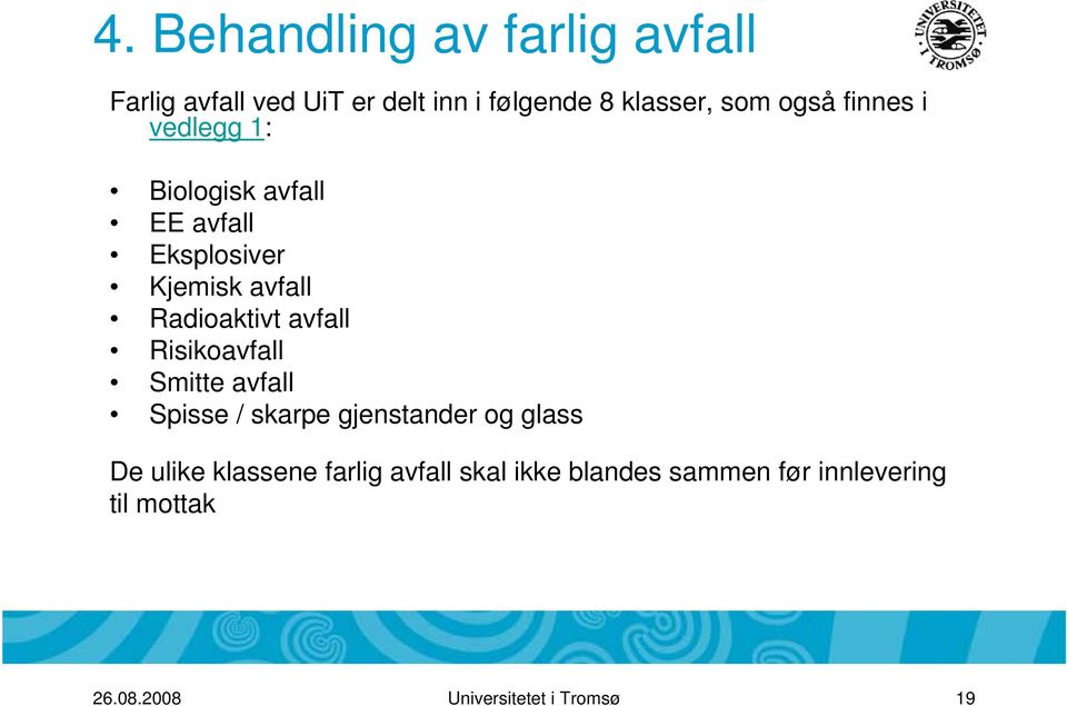 avfall Risikoavfall Smitte avfall Spisse / skarpe gjenstander og glass De ulike klassene