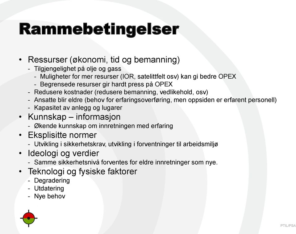 personell) - Kapasitet av anlegg og lugarer Kunnskap informasjon - Økende kunnskap om innretningen med erfaring Eksplisitte normer - Utvikling i sikkerhetskrav, utvikling i