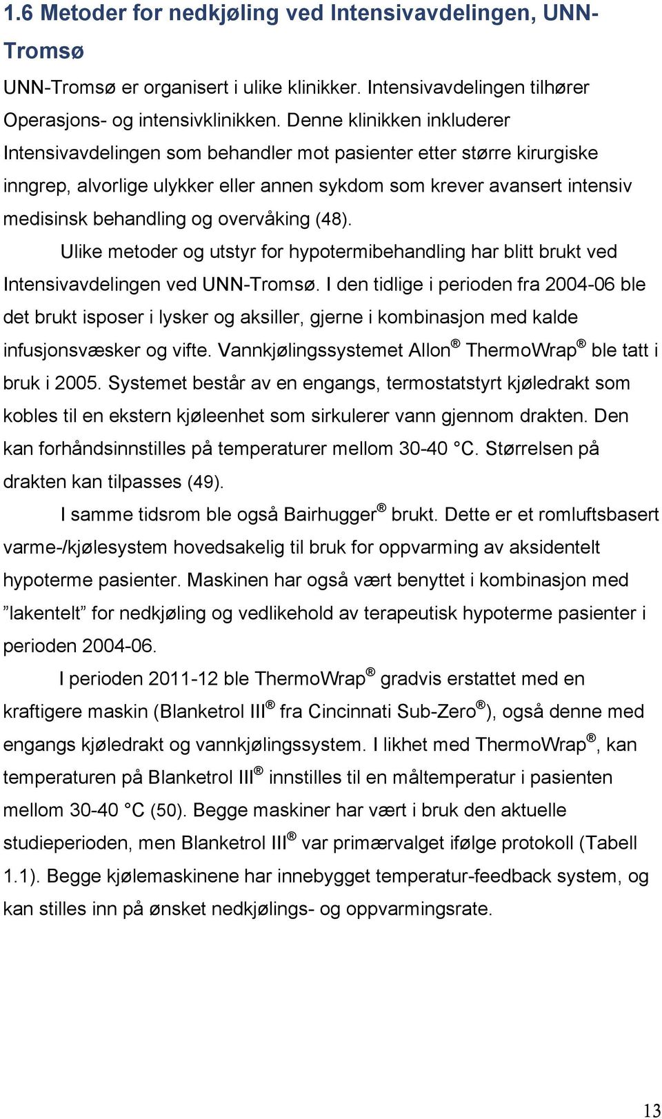 overvåking (48). Ulike metoder og utstyr for hypotermibehandling har blitt brukt ved Intensivavdelingen ved UNN-Tromsø.