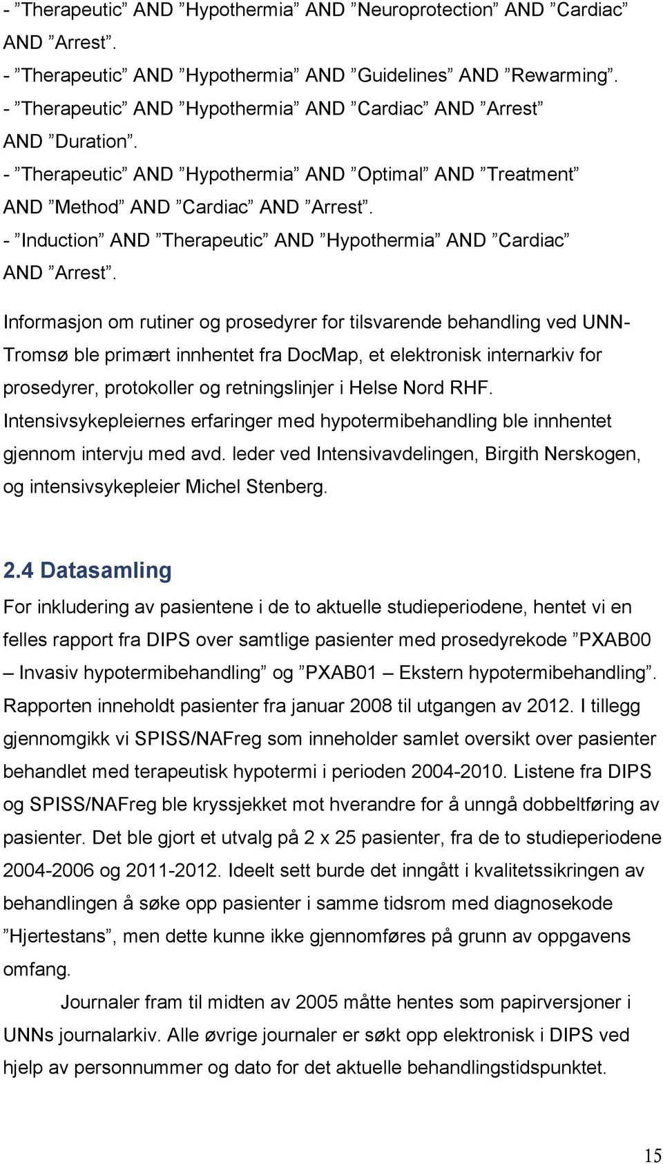 Informasjon om rutiner og prosedyrer for tilsvarende behandling ved UNN- Tromsø ble primært innhentet fra DocMap, et elektronisk internarkiv for prosedyrer, protokoller og retningslinjer i Helse Nord