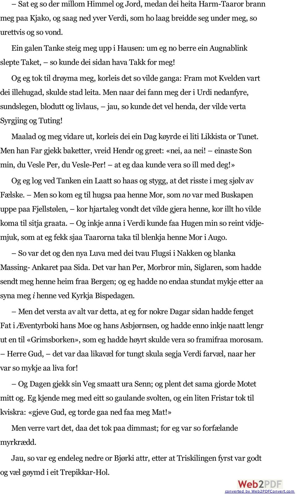 Og eg tok til drøyma meg, korleis det so vilde ganga: Fram mot Kvelden vart dei illehugad, skulde stad leita.