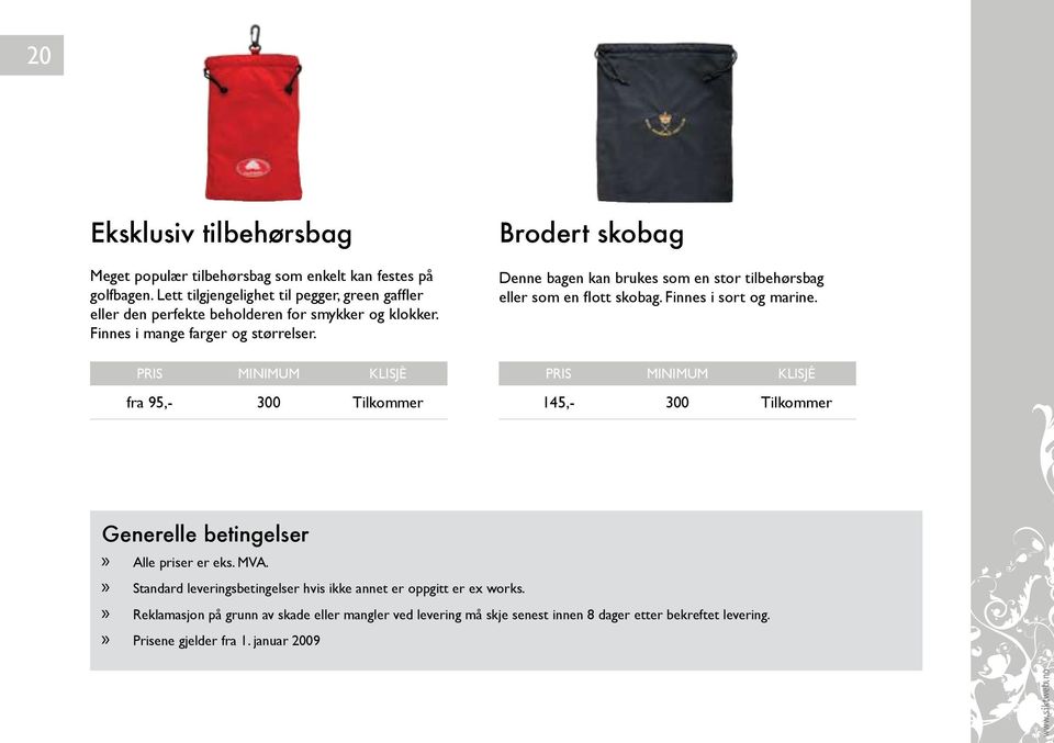 Pris MINIMUM KLISJÈ fra 95,- 300 Tilkommer Brodert skobag Denne bagen kan brukes som en stor tilbehørsbag eller som en flott skobag. Finnes i sort og marine.