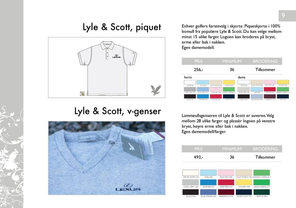 9 Pris Minimum Brodering 256,- 36 Tilkommer herre dame Lyle & Scott, v-genser Lammeullsgenseren til Lyle & Scott er suveren.