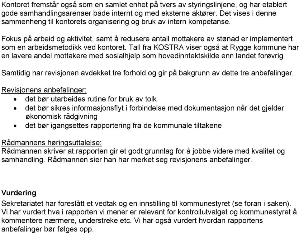 Fokus på arbeid og aktivitet, samt å redusere antall mottakere av stønad er implementert som en arbeidsmetodikk ved kontoret.