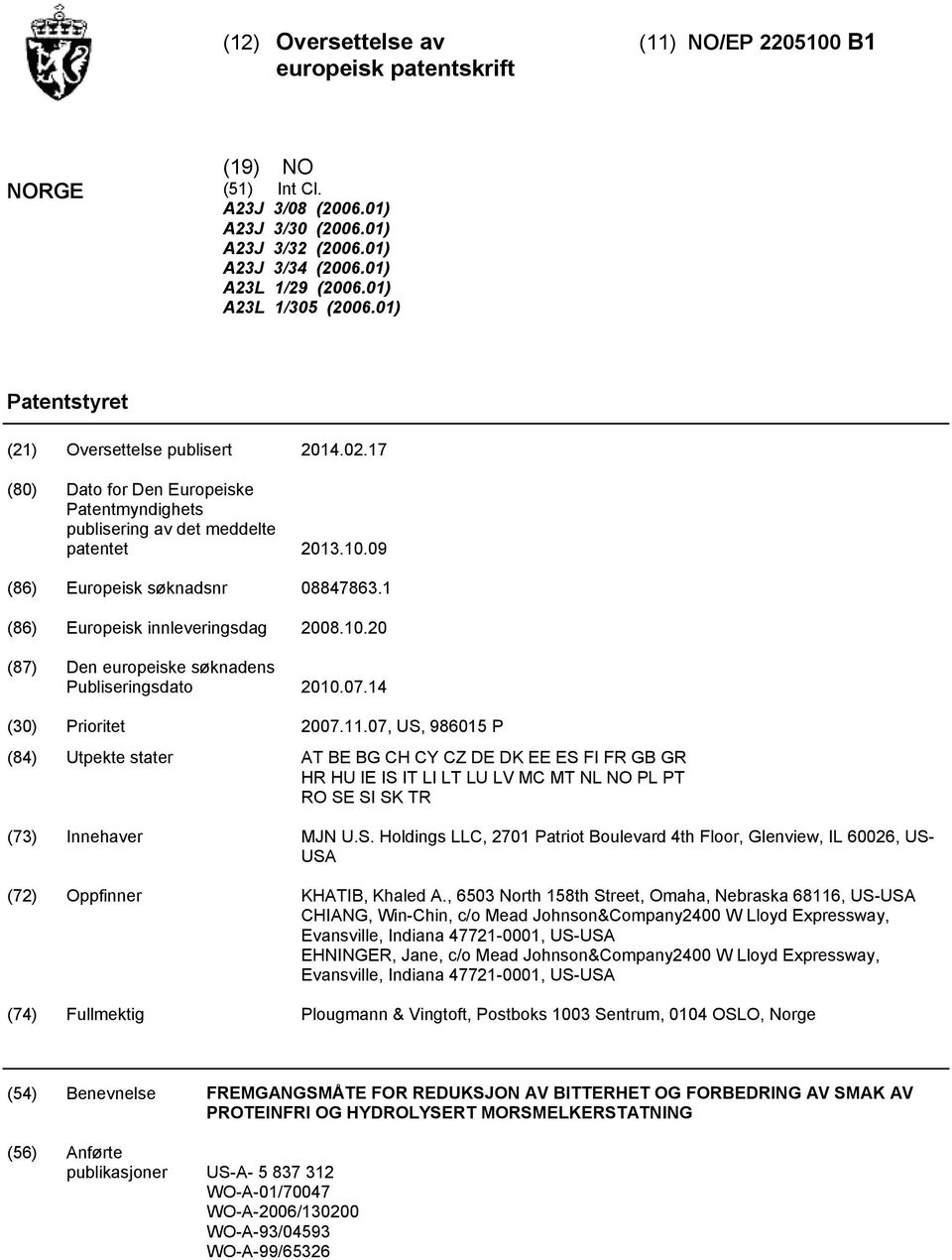 1 (86) Europeisk innleveringsdag 08.. (87) Den europeiske søknadens Publiseringsdato.07.14 () Prioritet 07.11.