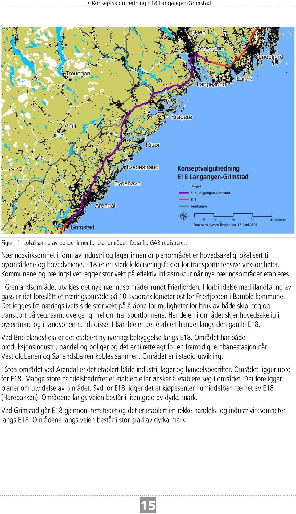 Kommunene og næringslivet legger stor vekt på effektiv infrastruktur når nye næringsområder etableres. I Grenlandsområdet utvikles det nye næringsområder rundt Frierfjorden.