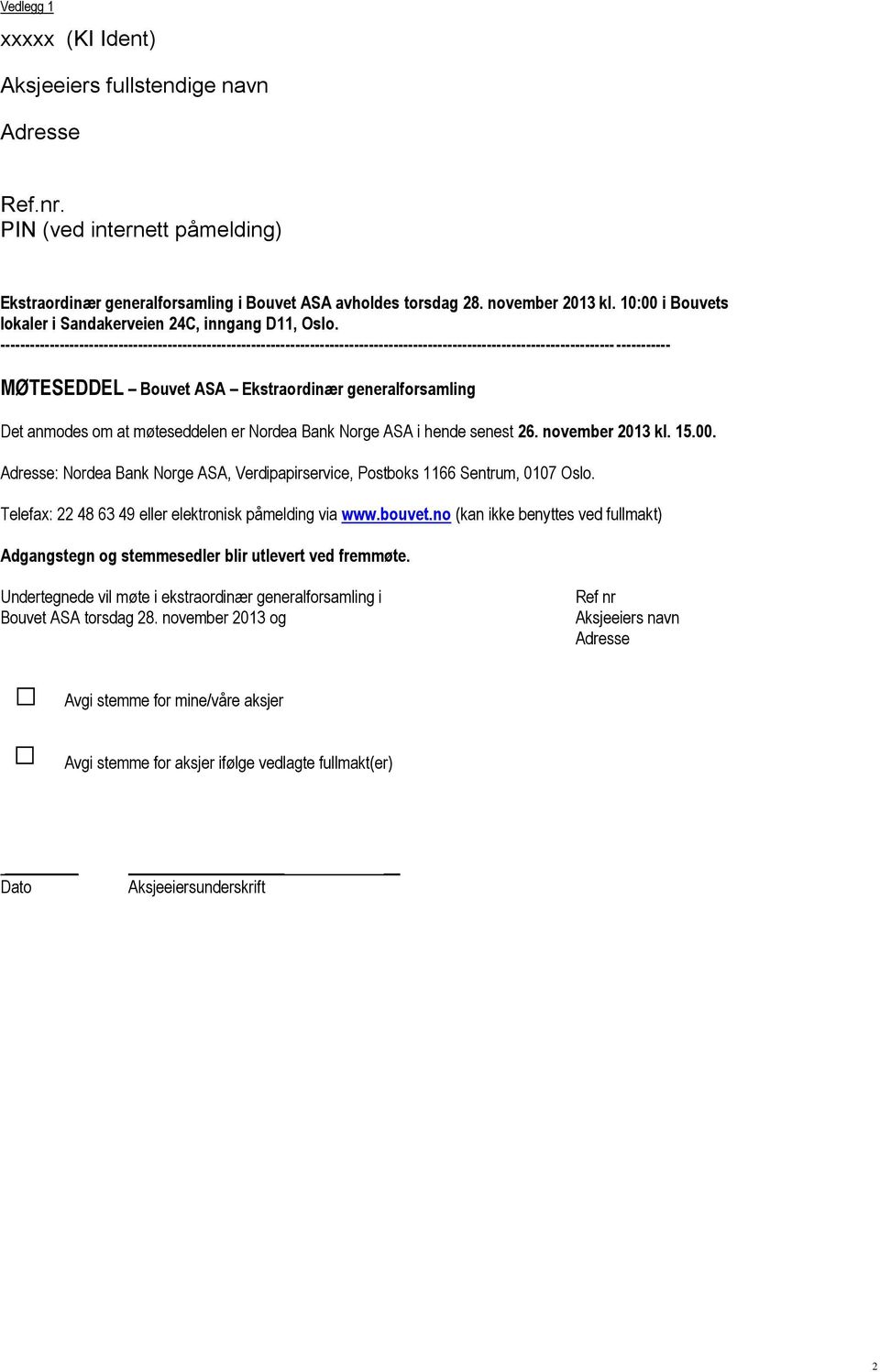 ----------------------------------------------------------------------------------------------------------------------------- ----------- MØTESEDDEL Bouvet ASA Ekstraordinær generalforsamling Det