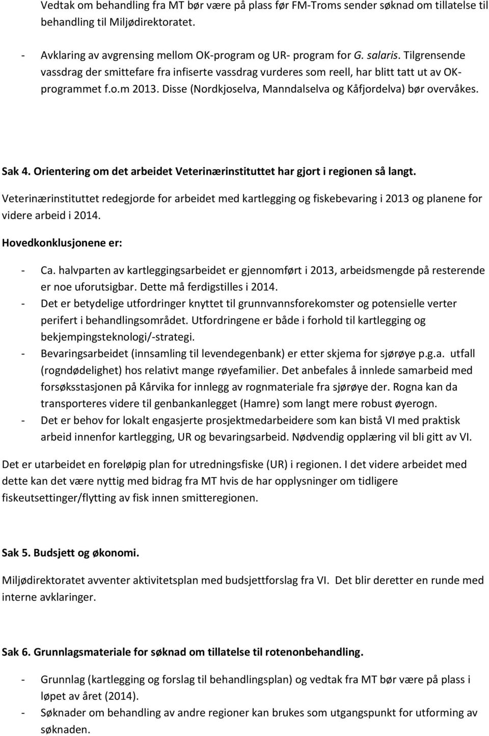 Orientering om det arbeidet Veterinærinstituttet har gjort i regionen så langt.