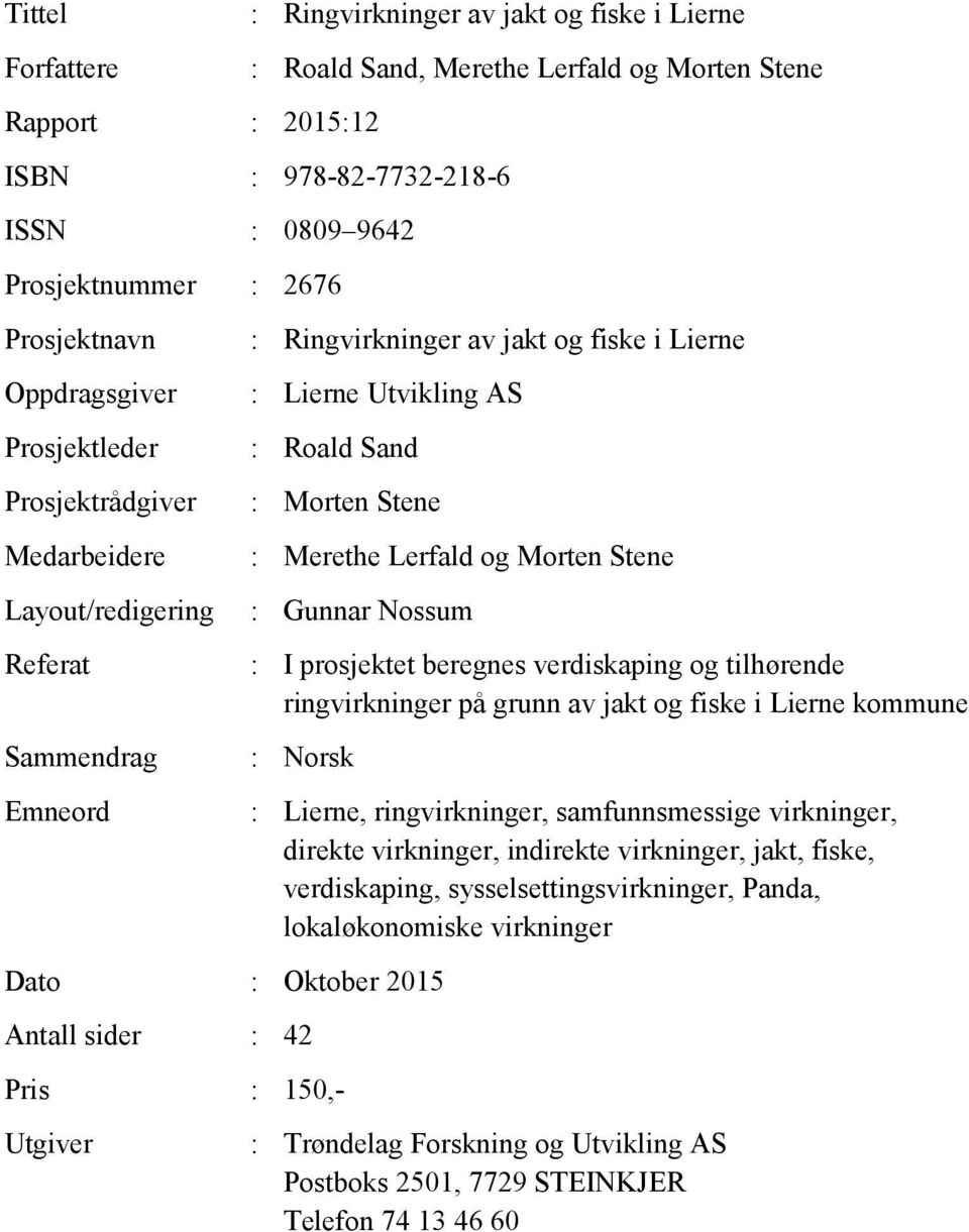 Morten Stene : Merethe Lerfald og Morten Stene : Gunnar Nossum : I prosjektet beregnes verdiskaping og tilhørende ringvirkninger på grunn av jakt og fiske i Lierne kommune : Norsk Dato : Oktober 2015