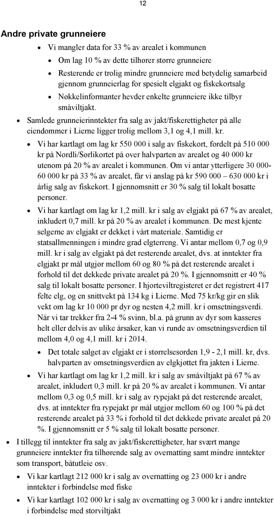 Samlede grunneierinntekter fra salg av jakt/fiskerettigheter på alle eiendommer i Lierne ligger trolig mellom 3,1 og 4,1 mill. kr.