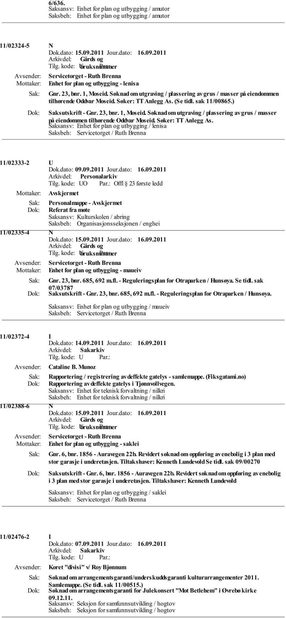 Saksansv: Enhet for plan og utbygging / lenisa 11/02333-2 U Dok.dato: 09.09.2011 Jour.dato: 16.09.2011 Tilg.