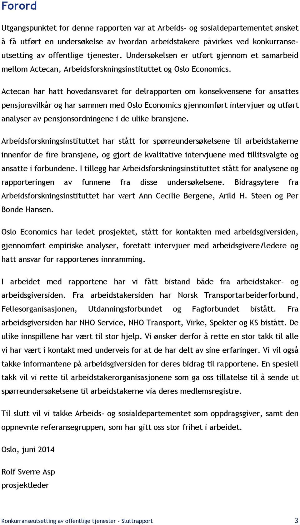 Actecan har hatt hovedansvaret for delrapporten om konsekvensene for ansattes pensjonsvilkår og har sammen med Oslo Economics gjennomført intervjuer og utført analyser av pensjonsordningene i de