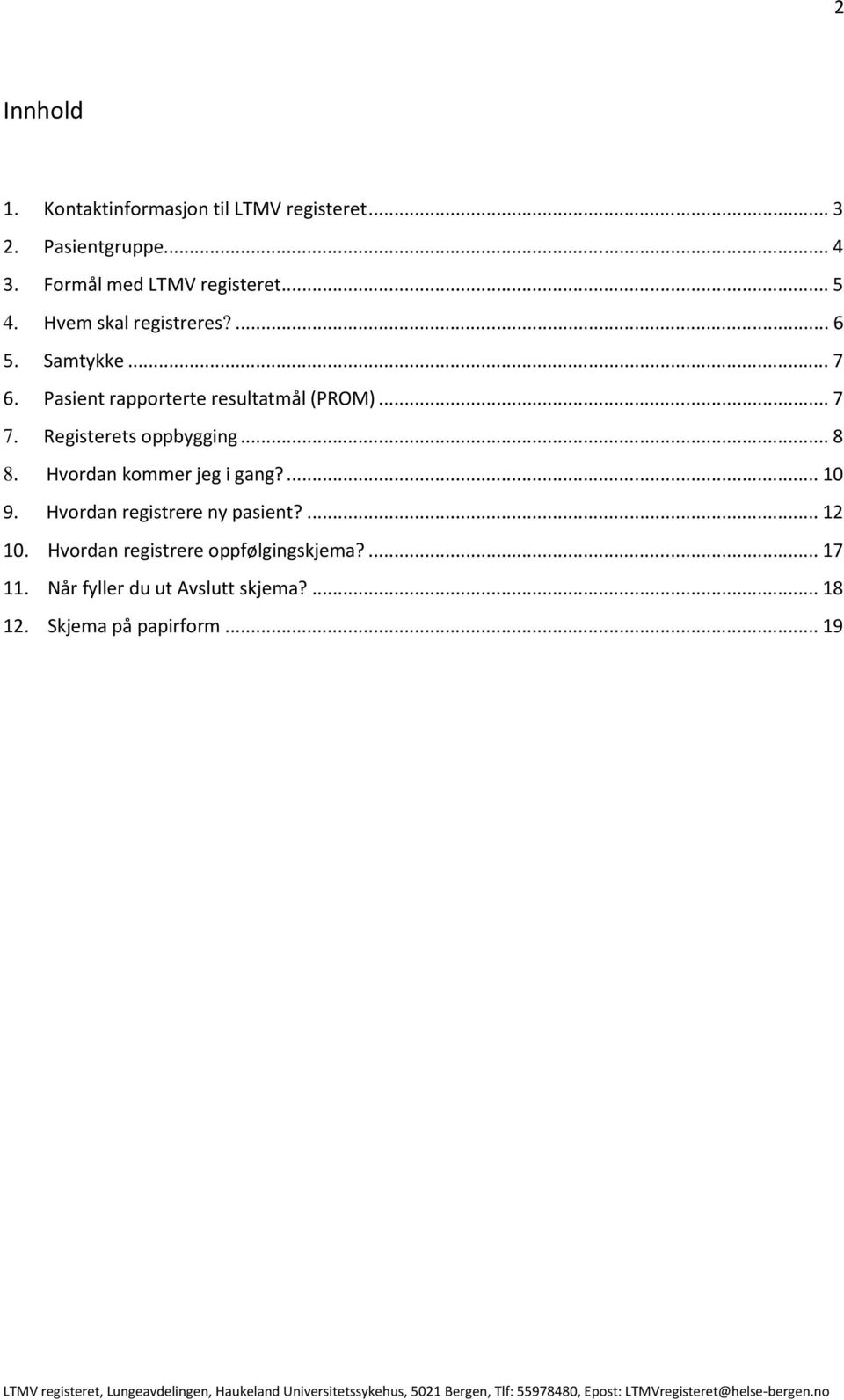 Registerets oppbygging... 8 8. Hvordan kommer jeg i gang?... 10 9. Hvordan registrere ny pasient?... 12 10.