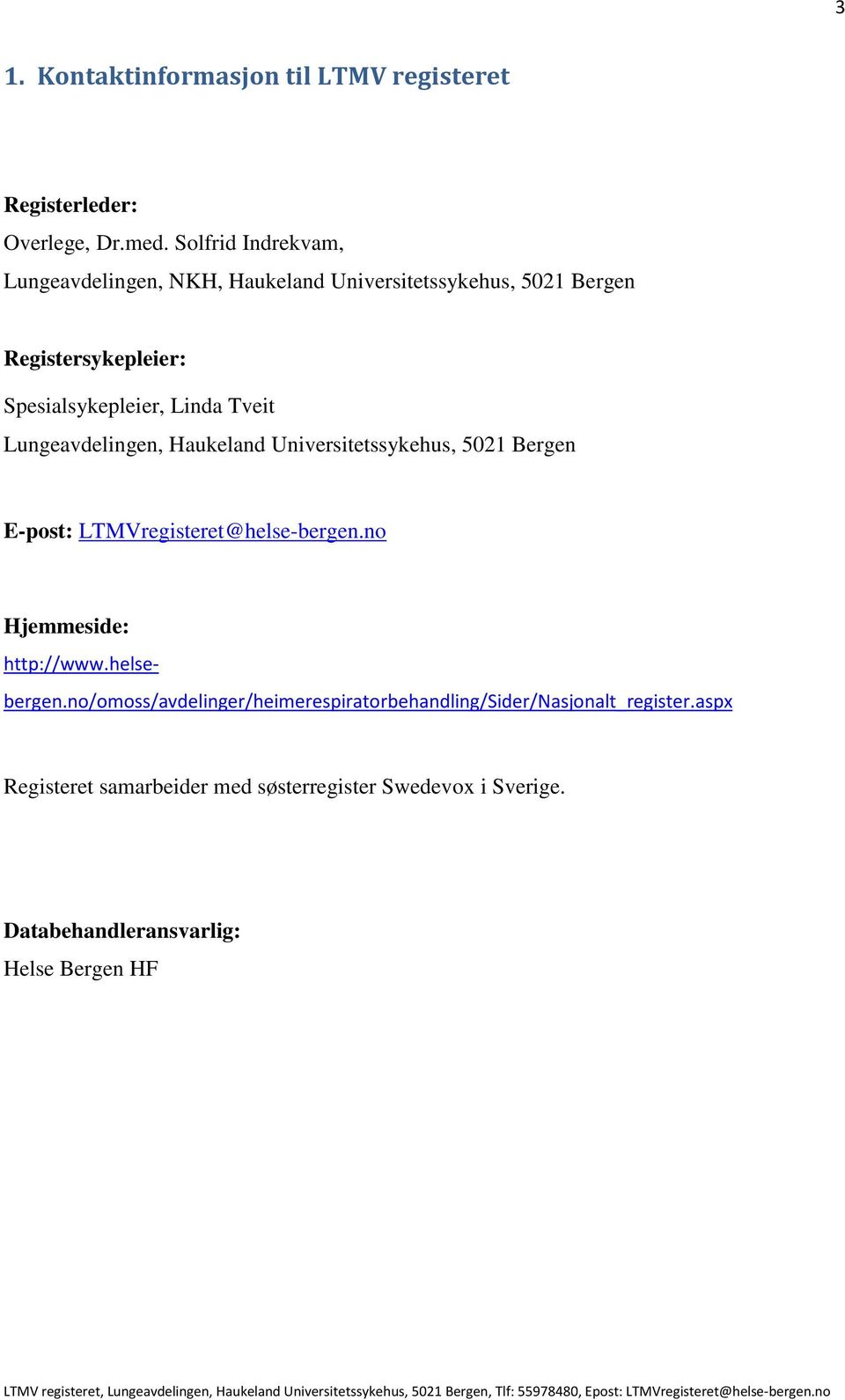 Tveit Lungeavdelingen, Haukeland Universitetssykehus, 5021 Bergen E-post: LTMVregisteret@helse-bergen.no Hjemmeside: http://www.