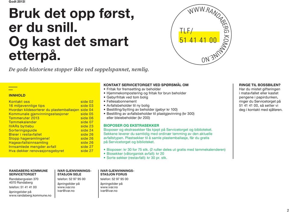 side 07 IVars byttebu side 23 Sorteringsguide side 24 bleier i restavfallet side 26 Stopp hagerømlingene!