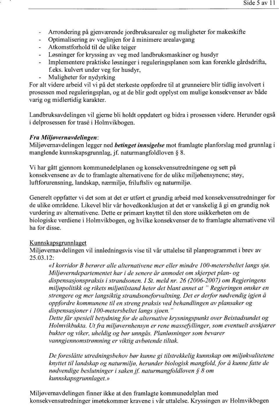 kulvert under veg for husdyr, - Muligheter for nydyrking For alt videre arbeid vil vi på det sterkeste oppfordre til at grunneiere blir tidlig involvert i prosessen med reguleringsplan, og at de blir