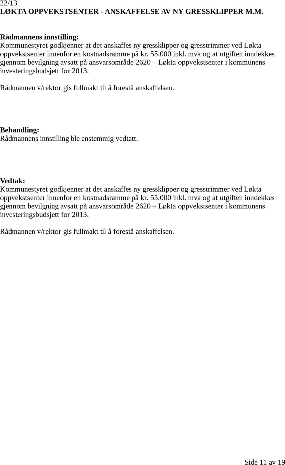 mva og at utgiften inndekkes gjennom bevilgning avsatt på ansvarsområde 2620 Løkta oppvekstsenter i kommunens investeringsbudsjett for 2013.