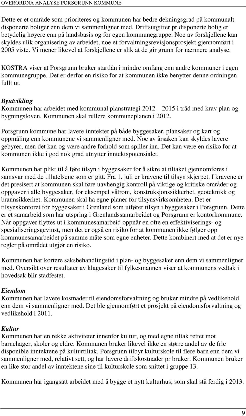 Noe av forskjellene kan skyldes ulik organisering av arbeidet, noe et forvaltningsrevisjonsprosjekt gjennomført i 2005 viste.