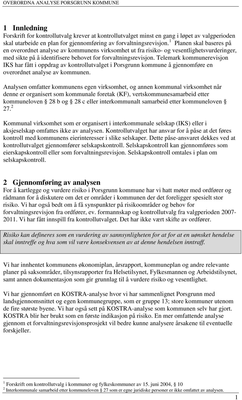 Telemark kommunerevisjon IKS har fått i oppdrag av kontrollutvalget i Porsgrunn kommune å gjennomføre en overordnet analyse av kommunen.